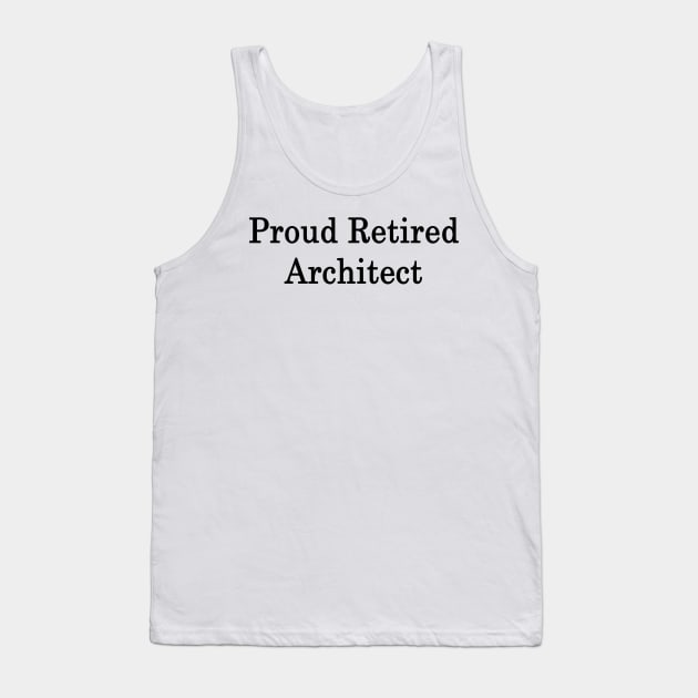 Proud Retired Architect Tank Top by supernova23